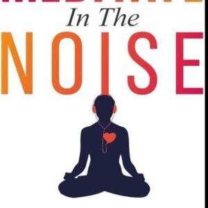 Meditate in the noise