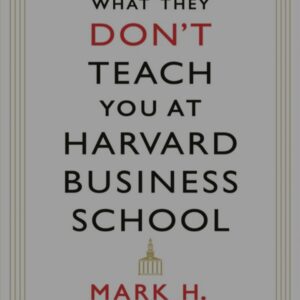 What They Don't Teach You At Harvard Business School